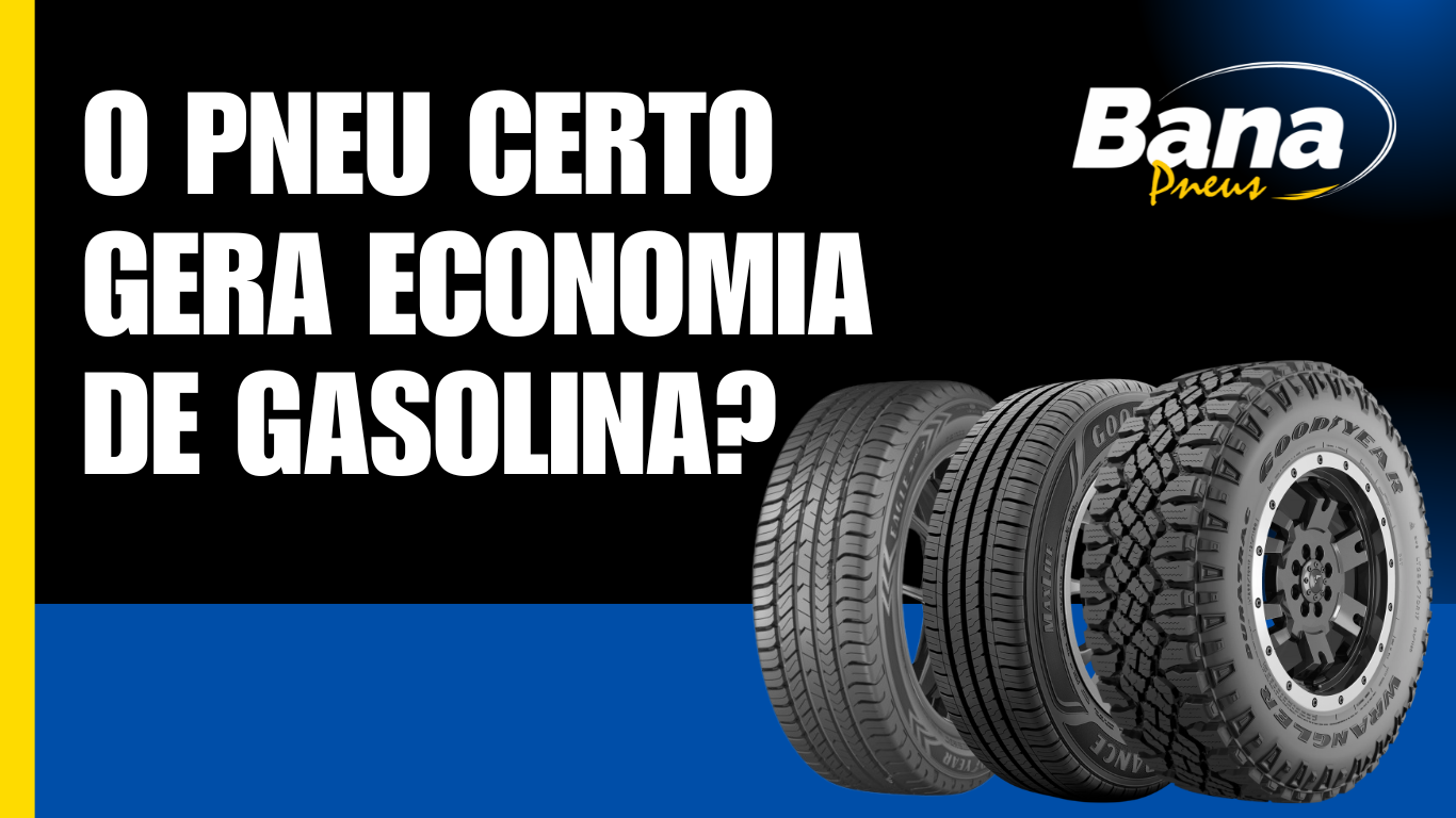 O pneu certo gera economia de gasolina?