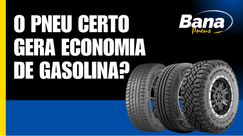 O pneu certo gera economia de gasolina?